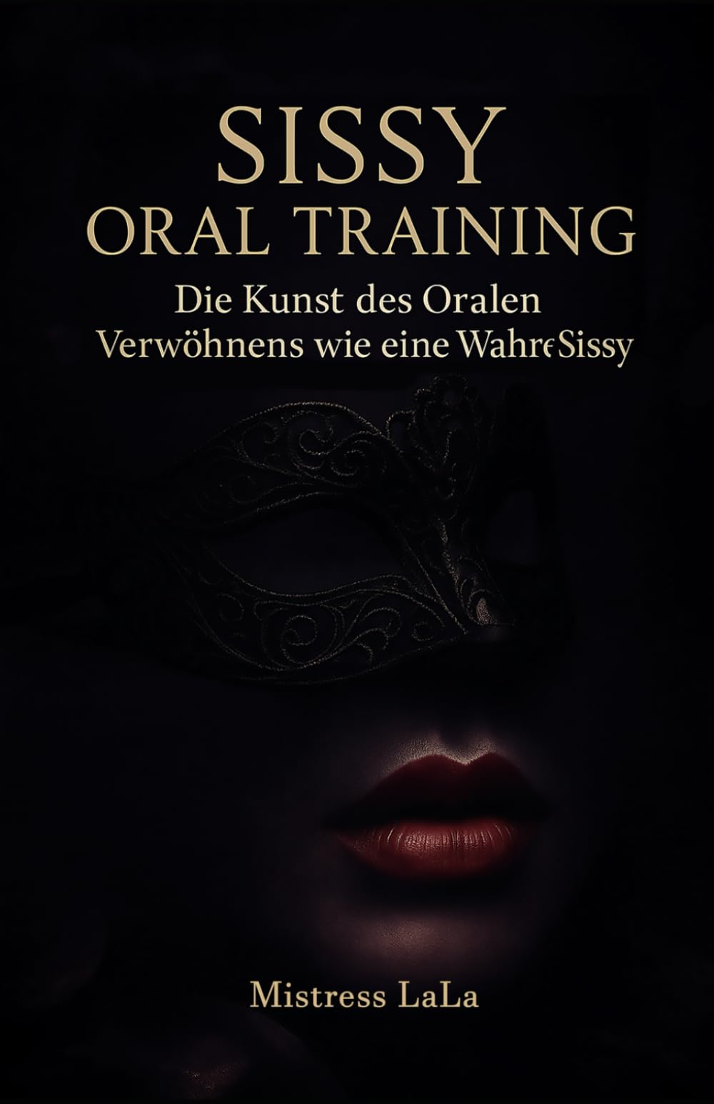 Sissy Oral Training: Die Kunst des Oralen Verwöhnens wie eine Wahre Sissy Partnership & Love