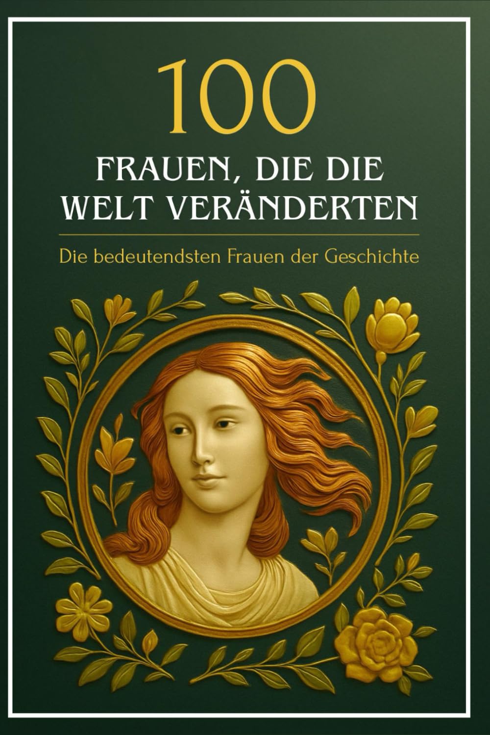 100 Frauen, die die Welt veränderten: Die bedeutendsten Frauen der Geschichte Politics & Society