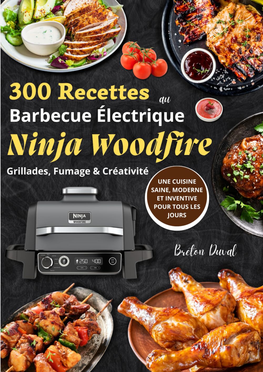 300 Recettes au Barbecue Électrique – Ninja Woodfire Grillades, Fumage & Créativité: Une cuisine saine, moderne et inventive pour tous les jours Cooking & Enjoying