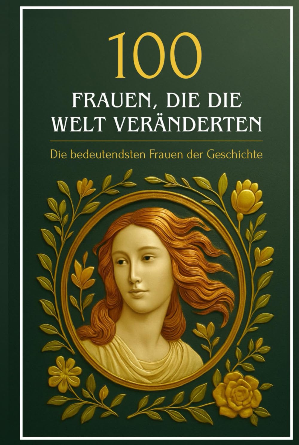 100 Frauen, die die Welt veränderten: Die bedeutendsten Frauen der Geschichte Politics & Society