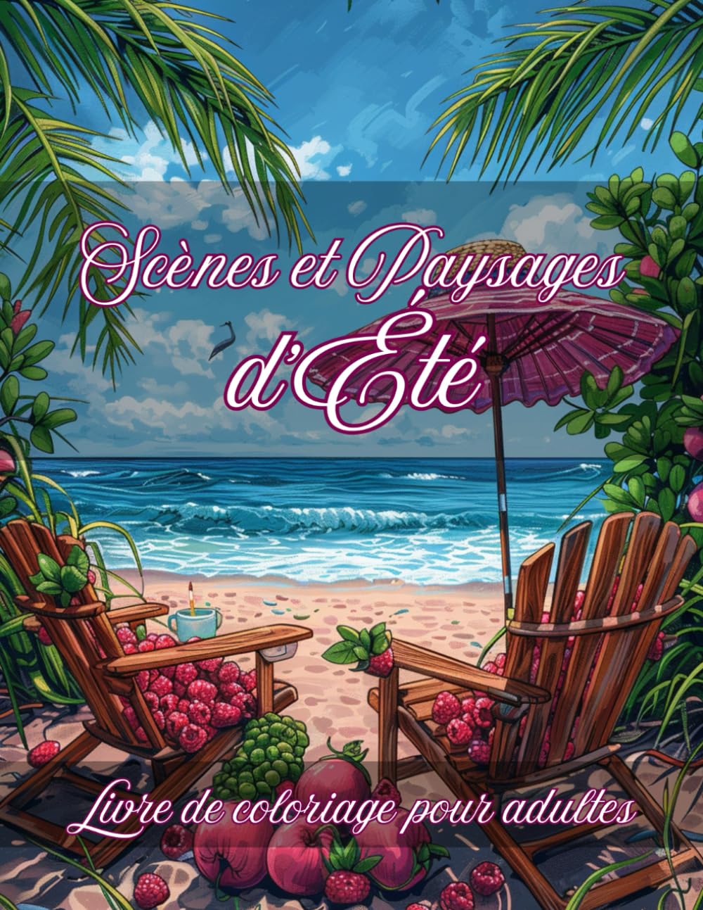 Scènes et Paysages d'Été Coloriage adulte: Livre de coloriage anti stress pour adultes 50 Dessins Inspirants de la Saison d'été relaxant Anti-Stress book
