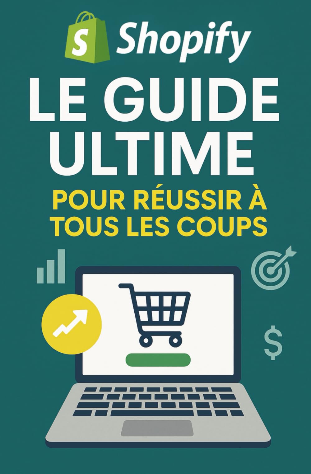Le Guide Ultime Shopify: Pour réussir à tous les coups : crée une boutique rentable, évite les pièges, et fais tes premières ventes rapidement – même sans expérience. book