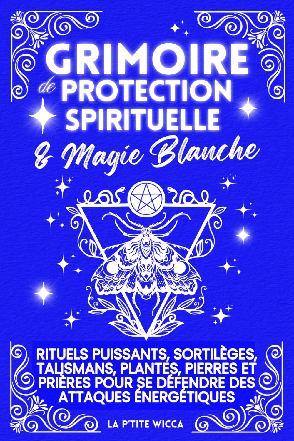 Grimoire de Protection Spirituelle & Magie Blanche: Rituels puissants, sortilèges, talismans, plantes, pierres et prières pour se défendre des ... et reprenez le pouvoir sur votre énergie. book