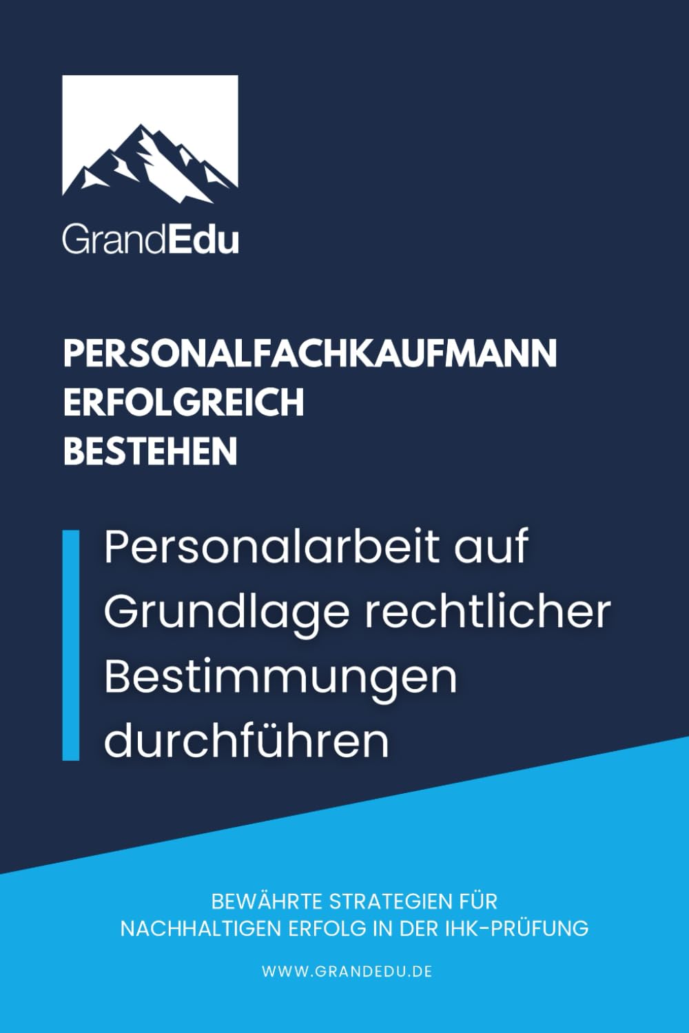 Personalarbeit auf Grundlage rechtlicher Bestimmungen durchführen: Personalfachkaufmann erfolgreich bestehen Business, Finance & Career