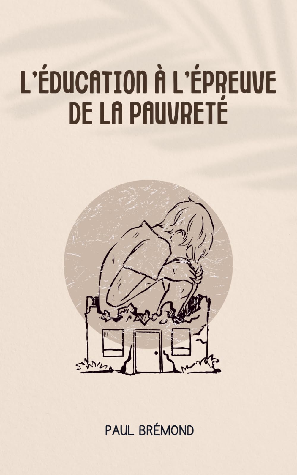 L’ÉDUCATION À L’ÉPREUVE DE LA PAUVRETÉ: Des débuts de vie marqués par le manque book