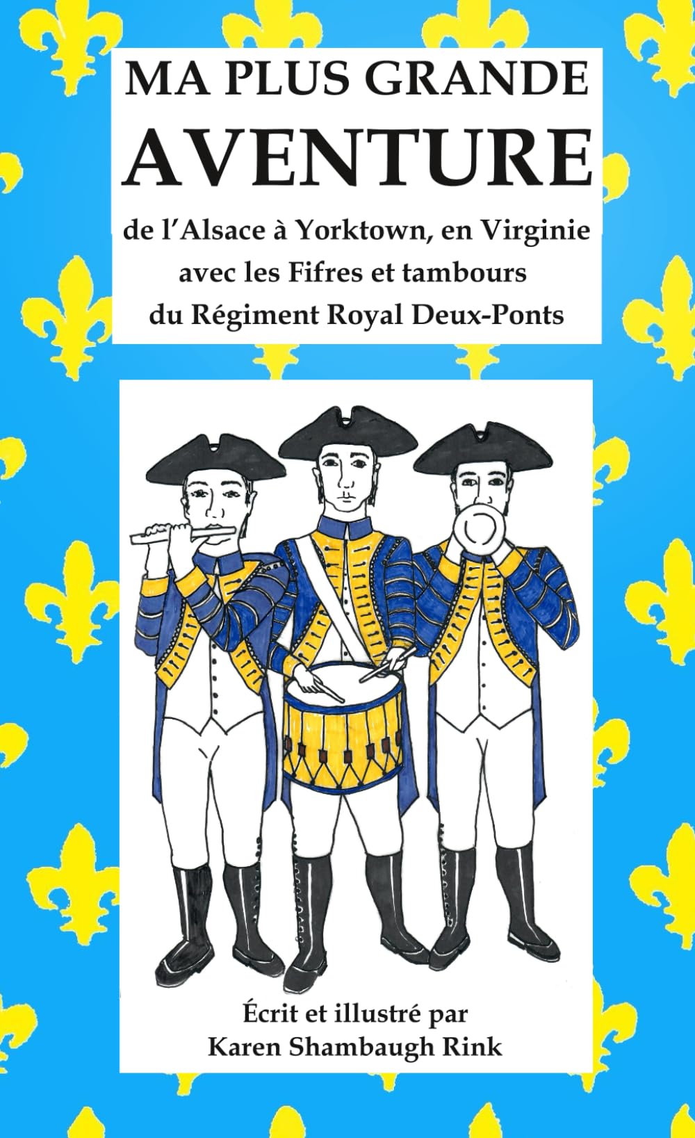 MA PLUS GRANDE AVENTURE: de l'Alsace à Yorktown, en Virginie avec les Fifres et tambours du Régiment Royal Deux-Ponts book