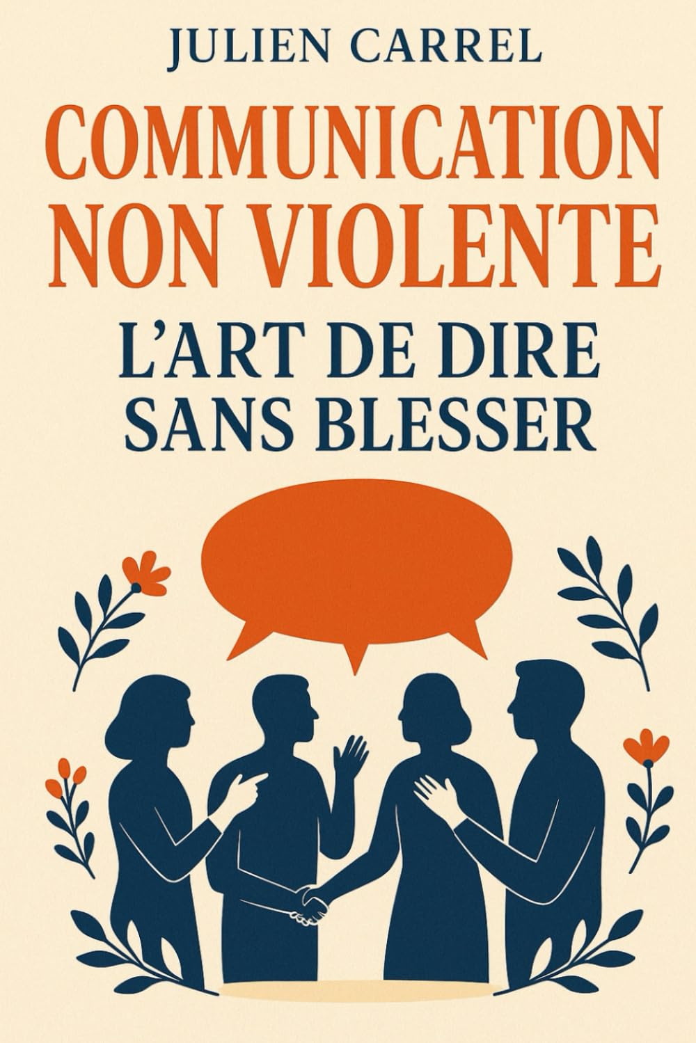 Communication Non Violente : L’art de dire sans blesser: Le guide pour dire ce que vous ressentez, sans blesser ceux que vous aimez book