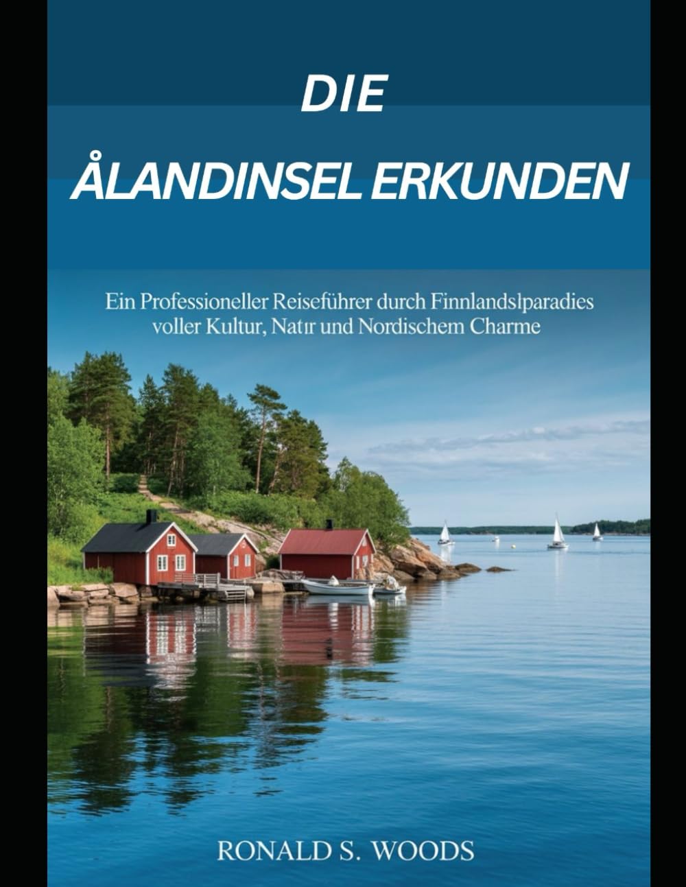 DIE ÅLANDINSELN ERKUNDEN: Ein professioneller Reiseführer durch Finnlands Inselparadies voller Kultur, Natur und nordischem Charme Learning & Reference