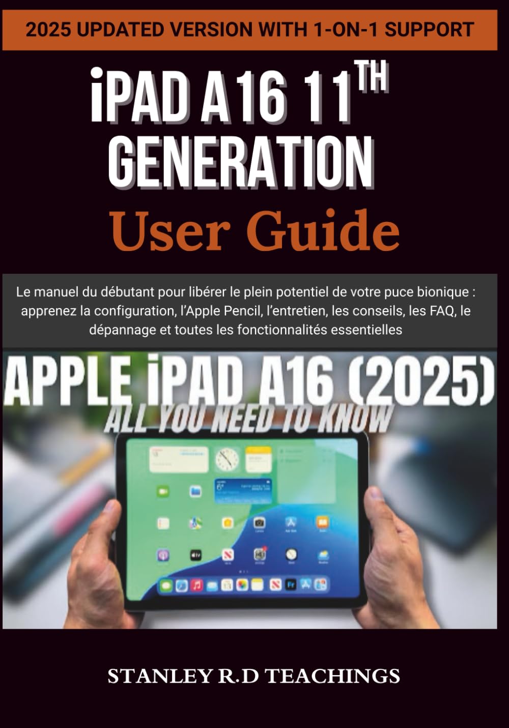 iPAD A16 11TH GENERATION USER GUIDE: Le manuel du débutant pour libérer le plein potentiel de votre puce bionique : apprenez la configuration, l’Apple ... et toutes les fonctionnalités essentielles book
