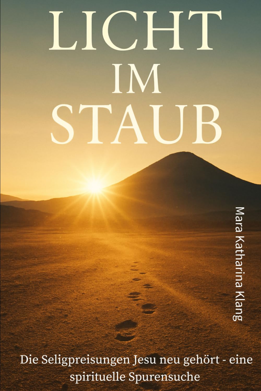 Licht im Staub – Acht Wege in die Freiheit: Die Seligpreisungen Jesu neu gehört – eine spirituelle Spurensuche Religion & Esotericism