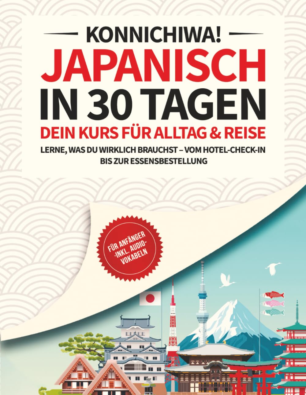Japanisch für Anfänger in 30 Tagen: Der kompakte Reise- und Alltagskurs – Lerne nur, was du wirklich brauchst – Inklusive Audio, Übungen, Redewendungen & 1000+ Vokabeln Contemporary literature Books