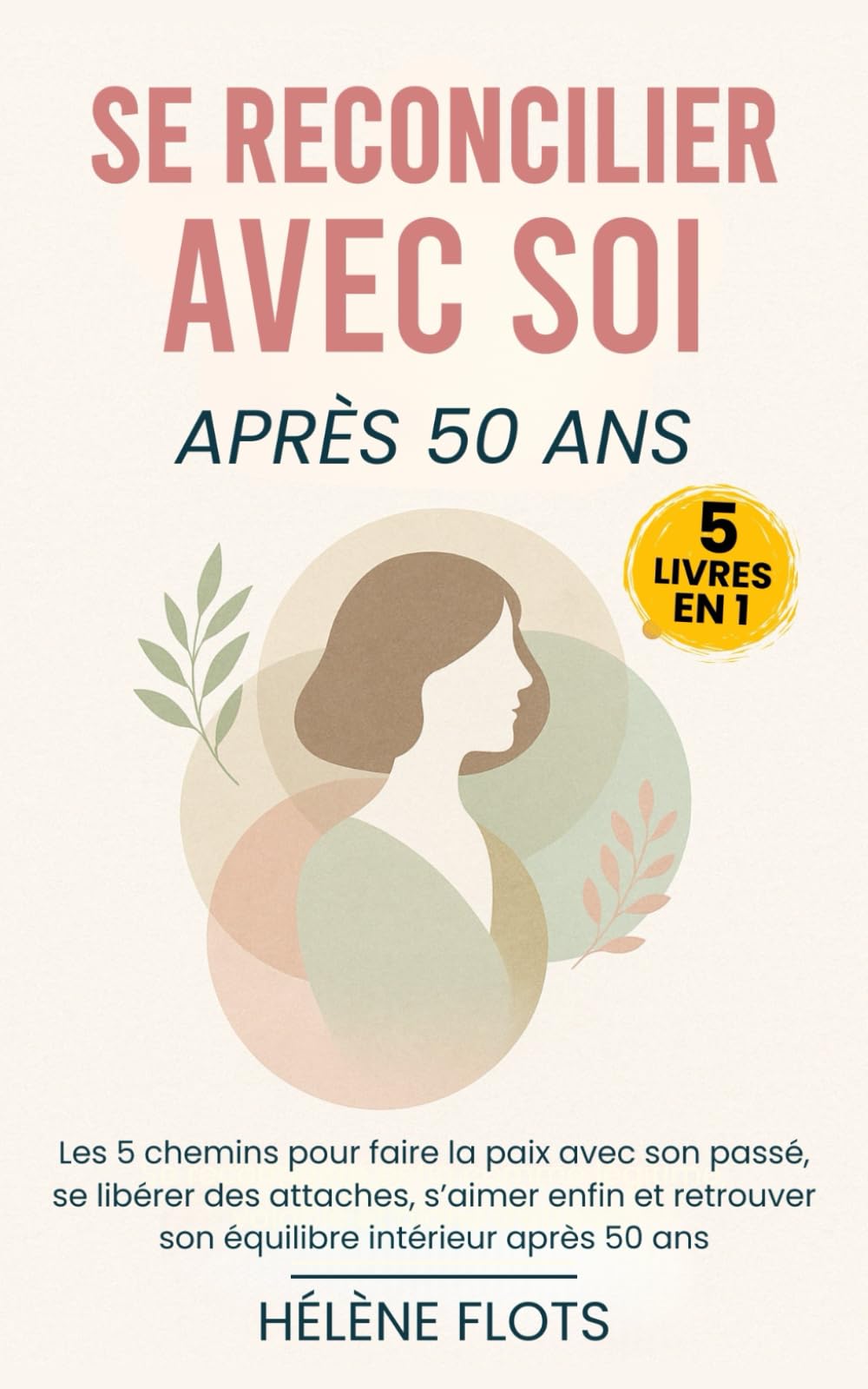 Se Réconcilier Avec Soi Après 50 ans: Les 5 chemins pour faire la paix avec son passé, se libérer des attaches, s’aimer enfin et retrouver son équilibre intérieur après 50 ans Health, Nutrition & Fitness