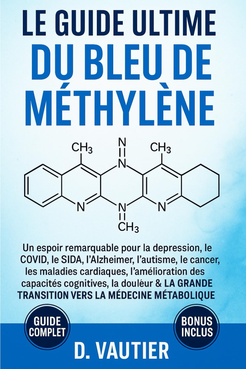 Le guide ultime du bleu de méthylène:: L'Arme Secrète contre les Maladies Modernes: Un espoir remarquable pour la dépression, l'Alzheimer, le cancer, les maladies cardiaques.. book