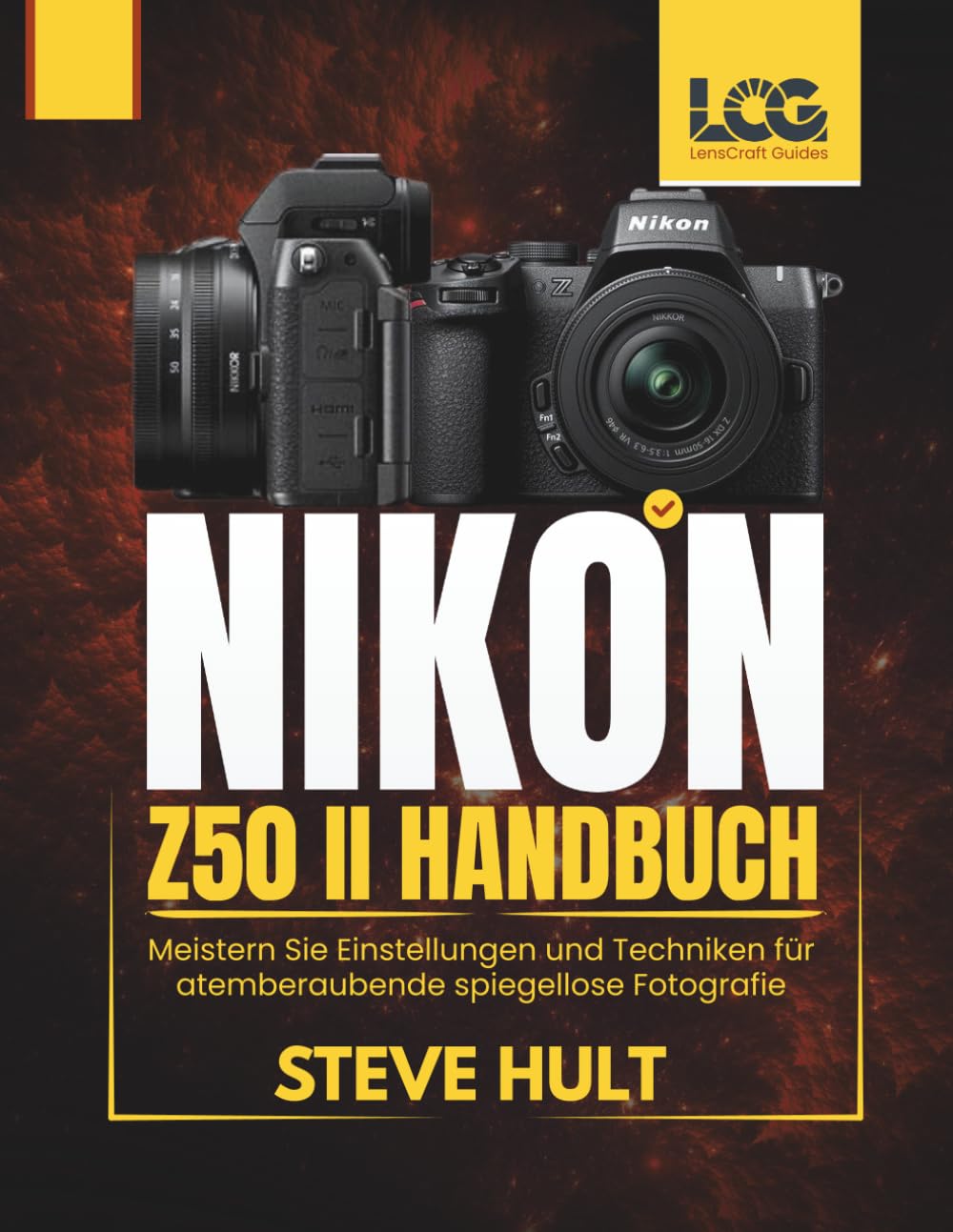 NIKON Z50 II HANDBUCH: Meistern Sie Einstellungen und Techniken für atemberaubende spiegellose Fotografie (LensCraft Camera Guides) Photography