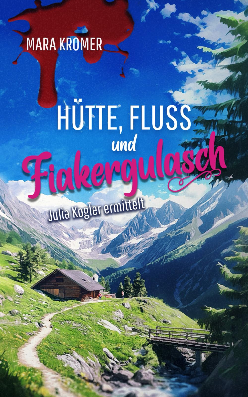 Hütte, Fluss und Fiakergulasch: Julia Kogler ermittelt Band 18 Detective & CSI