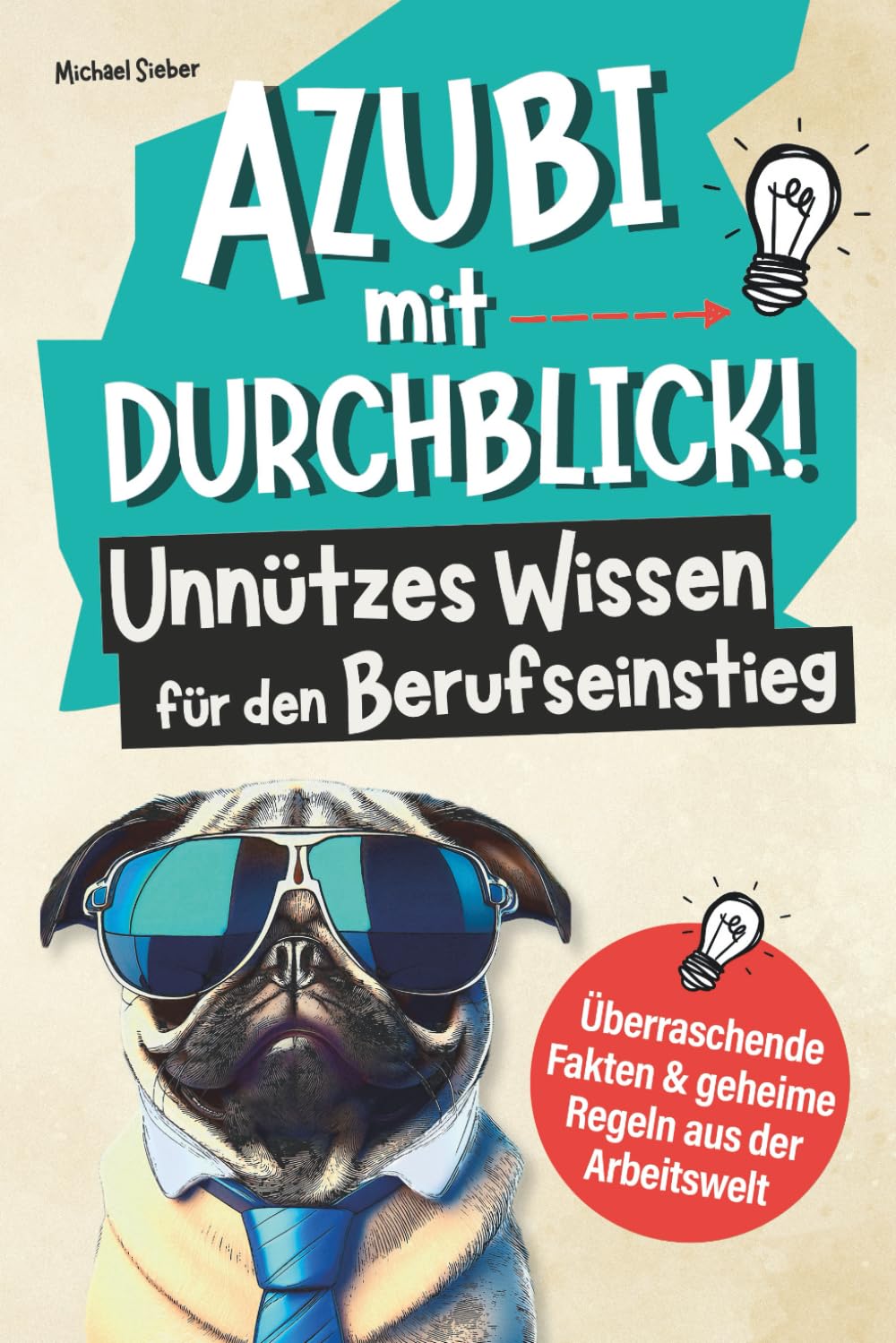 Azubi mit Durchblick! Unnützes Wissen für den Berufseinstieg: Überraschende Fakten und geheime Regeln aus der Arbeitswelt - So bist du deinen Chefs und Kollegen immer einen Schritt voraus! book