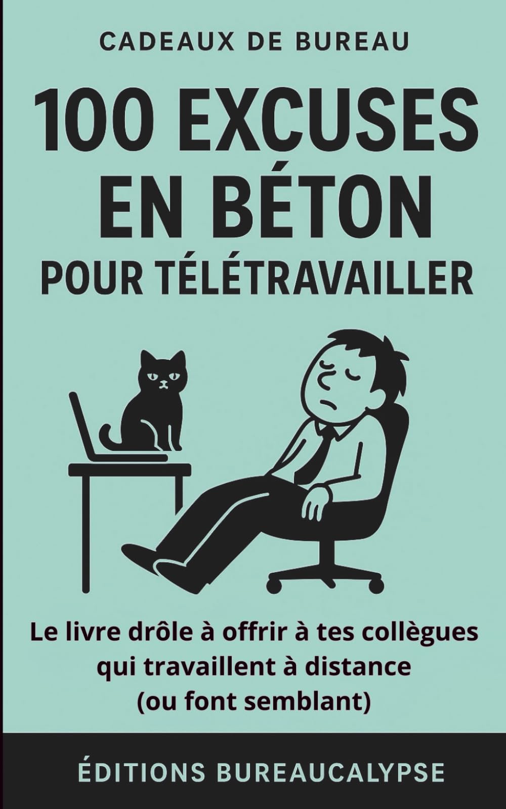 100 Excuses en Béton pour télétravailler: Le livre drôle à offrir à tes collègues qui travaillent à distance (ou font semblant) book