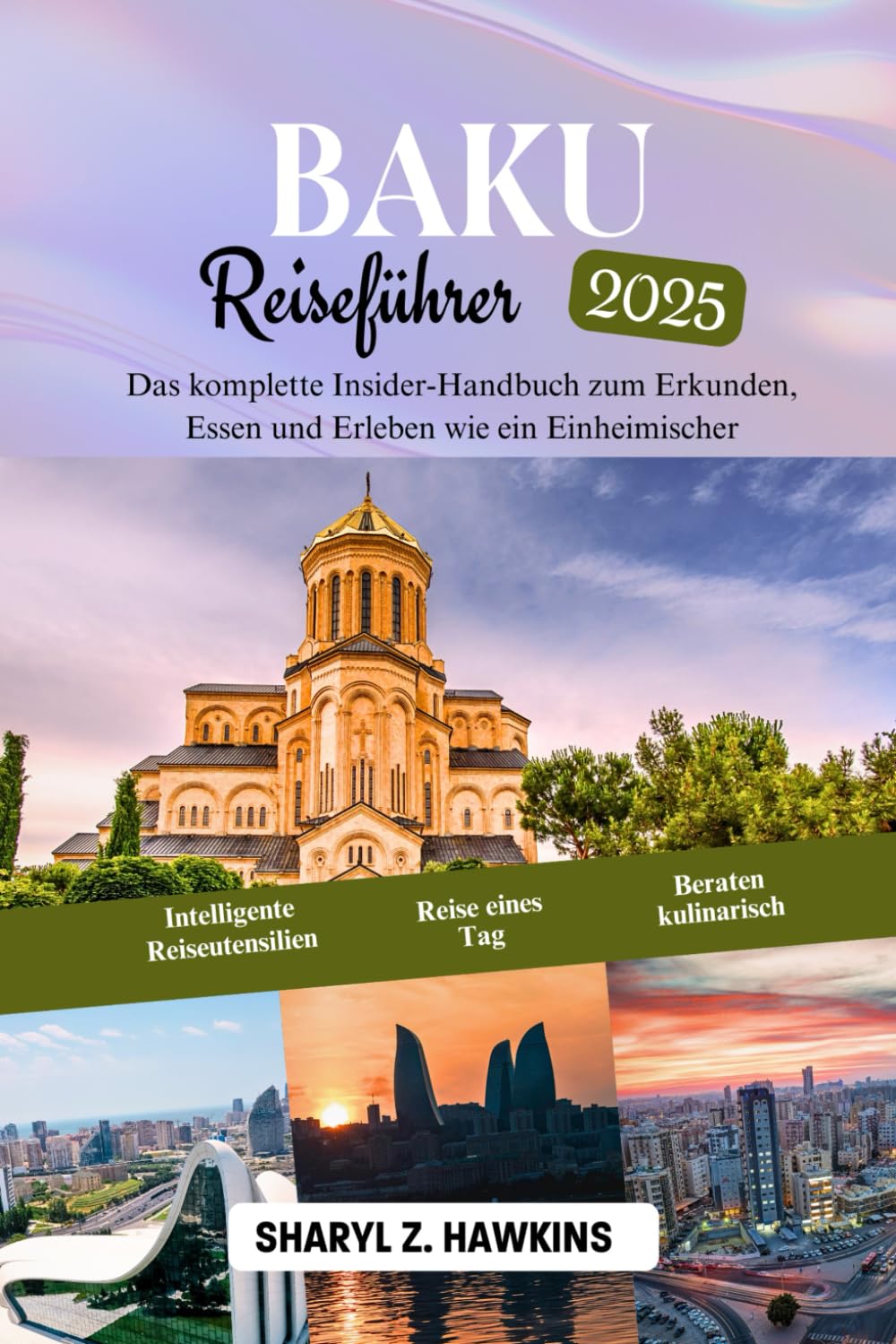 BAKU Reiseführer 2025: Das komplette Insider-Handbuch zum Erkunden, Essen und Erleben wie ein Einheimischer Travel Guides