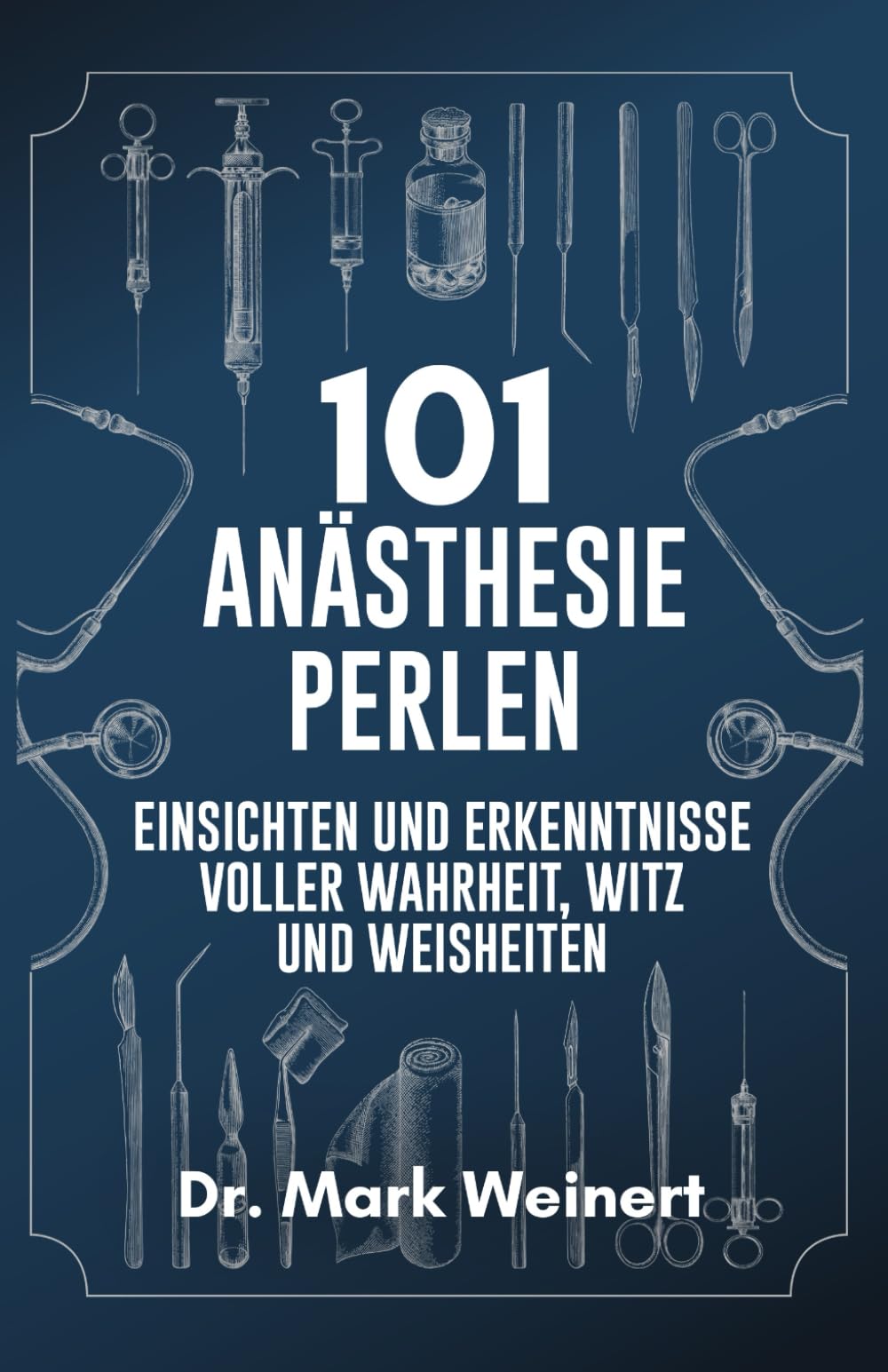 101 Anästhesie Perlen: Einsichten und Erkenntnisse voller Wahrheit, Witz und Weisheiten Medicine