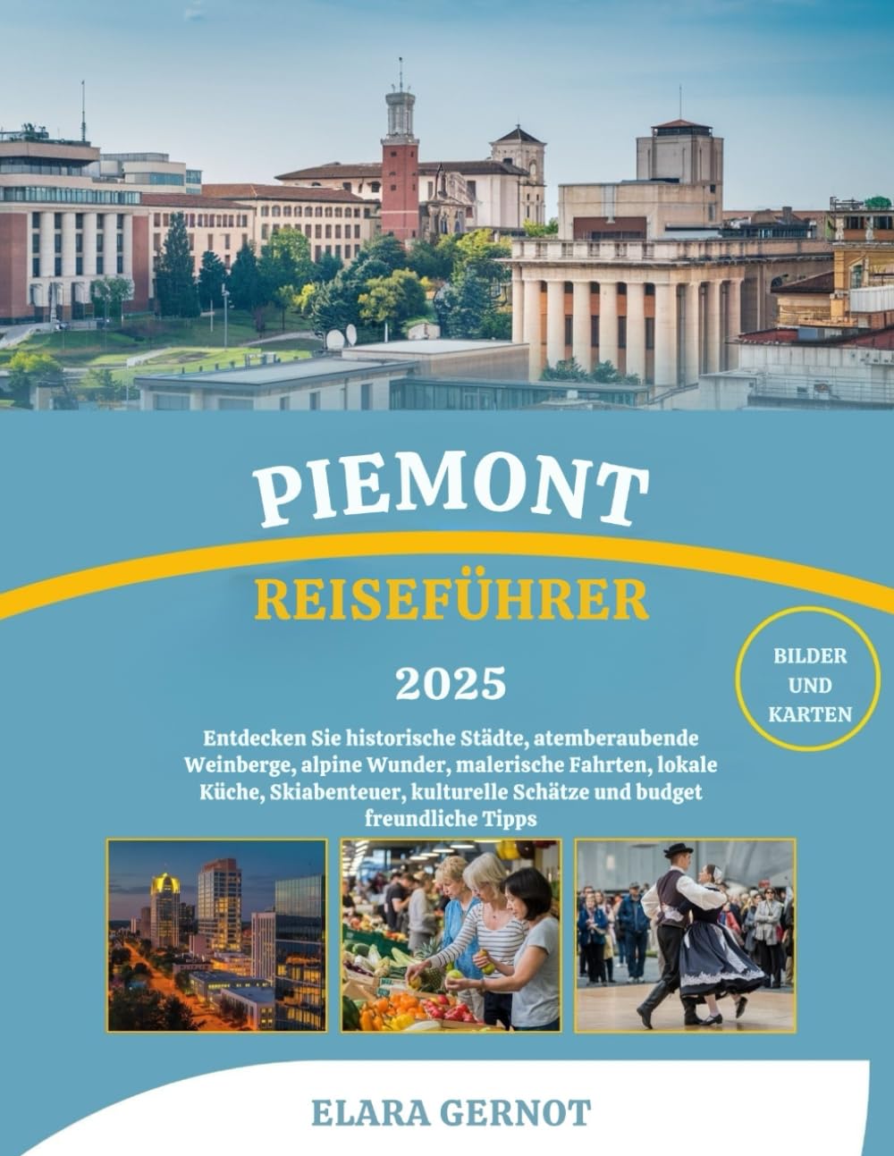 PIEMONT REISEFÜHRER 2025: Entdecken Sie historische Städte, atemberaubende Weinberge, alpine Wunder, malerische Fahrten, lokale Küche, Skiabenteuer, kulturelle Schätze und budget freundliche Tipps Self-help