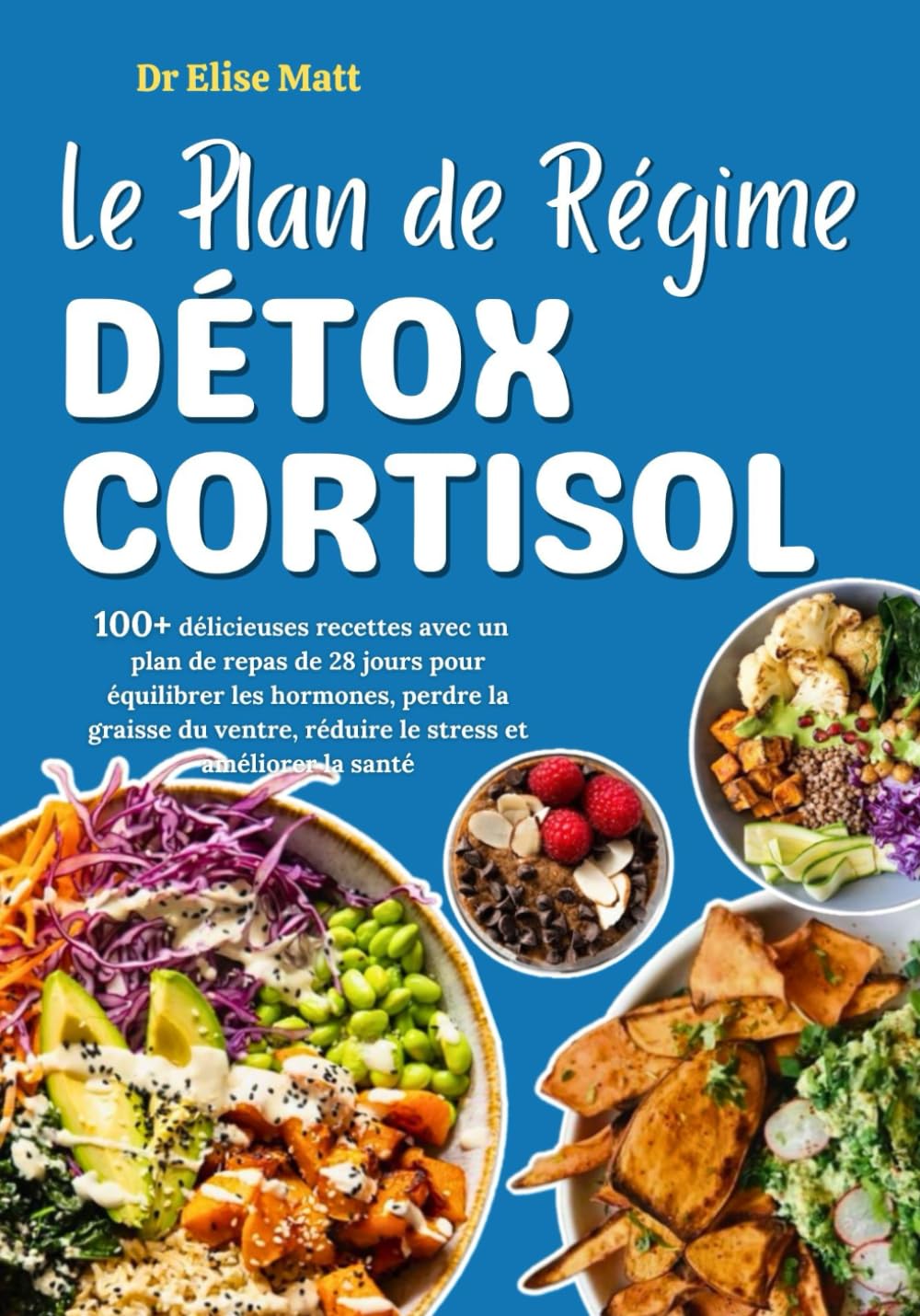 Le Plan de Régime Détox Cortisol: 100+ délicieuses recettes avec un plan de repas de 28 jours pour équilibrer les hormones, perdre la graisse du ventre, réduire le stress et améliorer la santé book