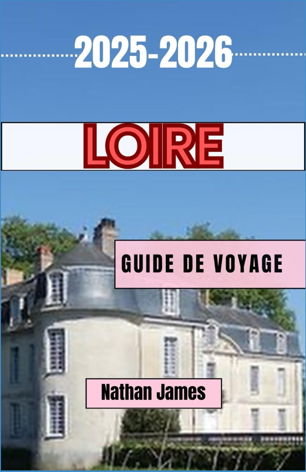loire GUIDE DE VOYAGE 2025-2026: Voyages à travers la vallée intemporelle des châteaux, du vin et des merveilles de France book