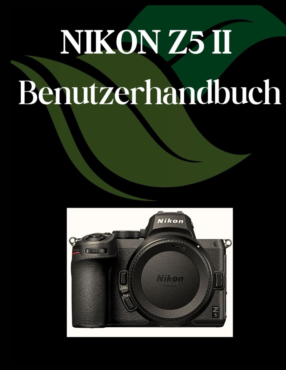 NIKON Z5 II Benutzerhandbuch: Ein umfassendes und detailliertes Handbuch für Fotografen und Kreative für Anfänger und Fortgeschrittene, Tipps zur Fehlerbehebung und Erläuterung der erweiterten Photography