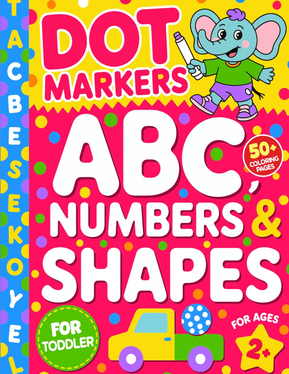 DOT MARKERS ABC NUMBERS & SHAPES: Fun and Easy Dot Marker Activity Book for Toddlers to Learn Letters, Numbers, and Shapes (Smart Start Kids Series) Non-fiction