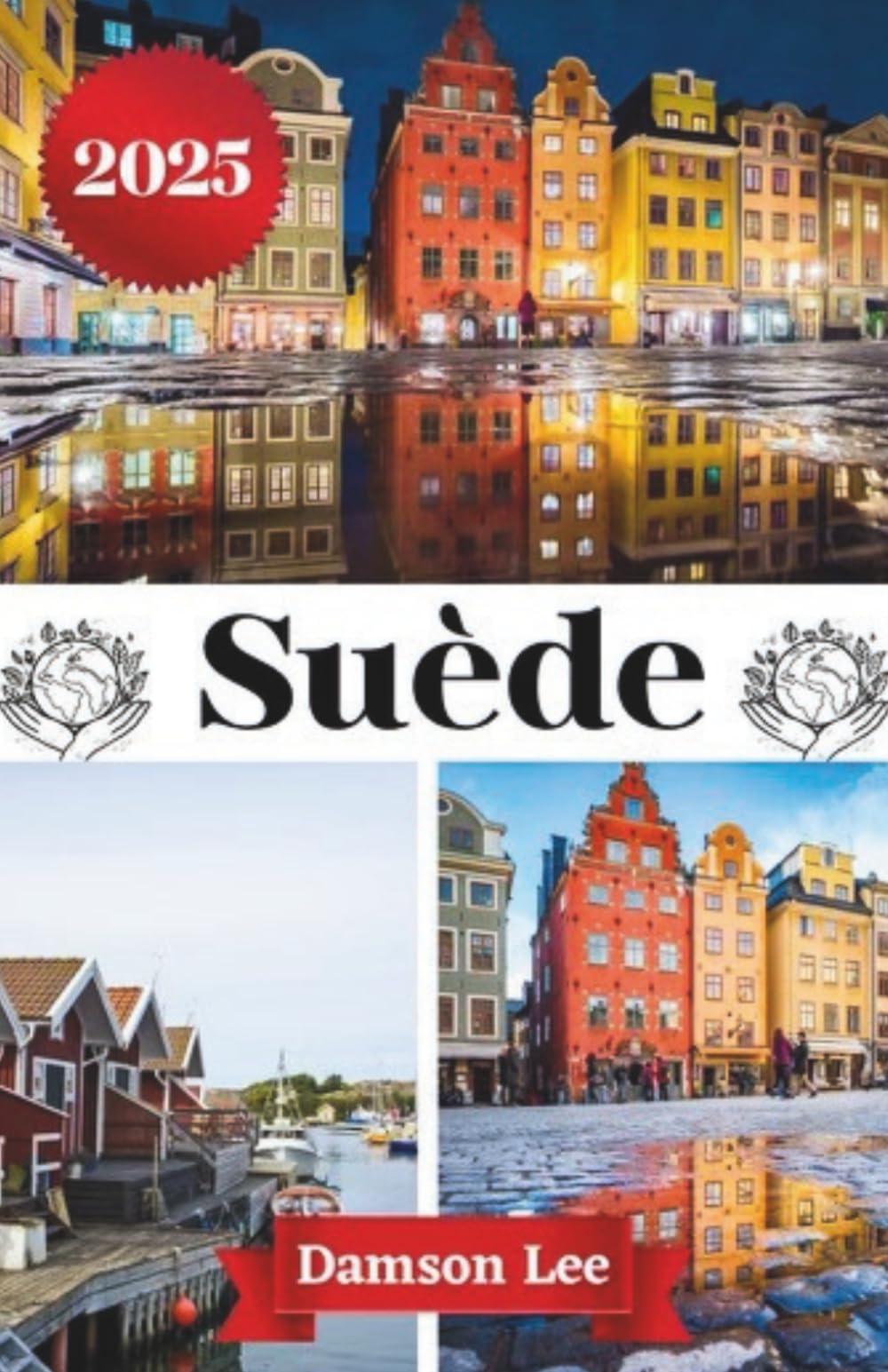 SUÈDE GUIDE DE VOYAGE 2025: Votre guide essentiel pour explorer les villes dynamiques, la nature sauvage, la riche culture et les trésors cachés de la ... d'itinéraires et des expériences d'initiés book