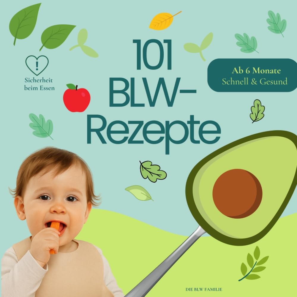 101 BLW-Rezepte Schnell & Einfach – Der einfache Beikoststart ohne Brei: Fingerfood, Snacks & Hauptgerichte für Babys ab 6 Monaten – mit Infos zu Inhaltsstoffen, Sicherheit & ideal für Einsteiger Lifestyle