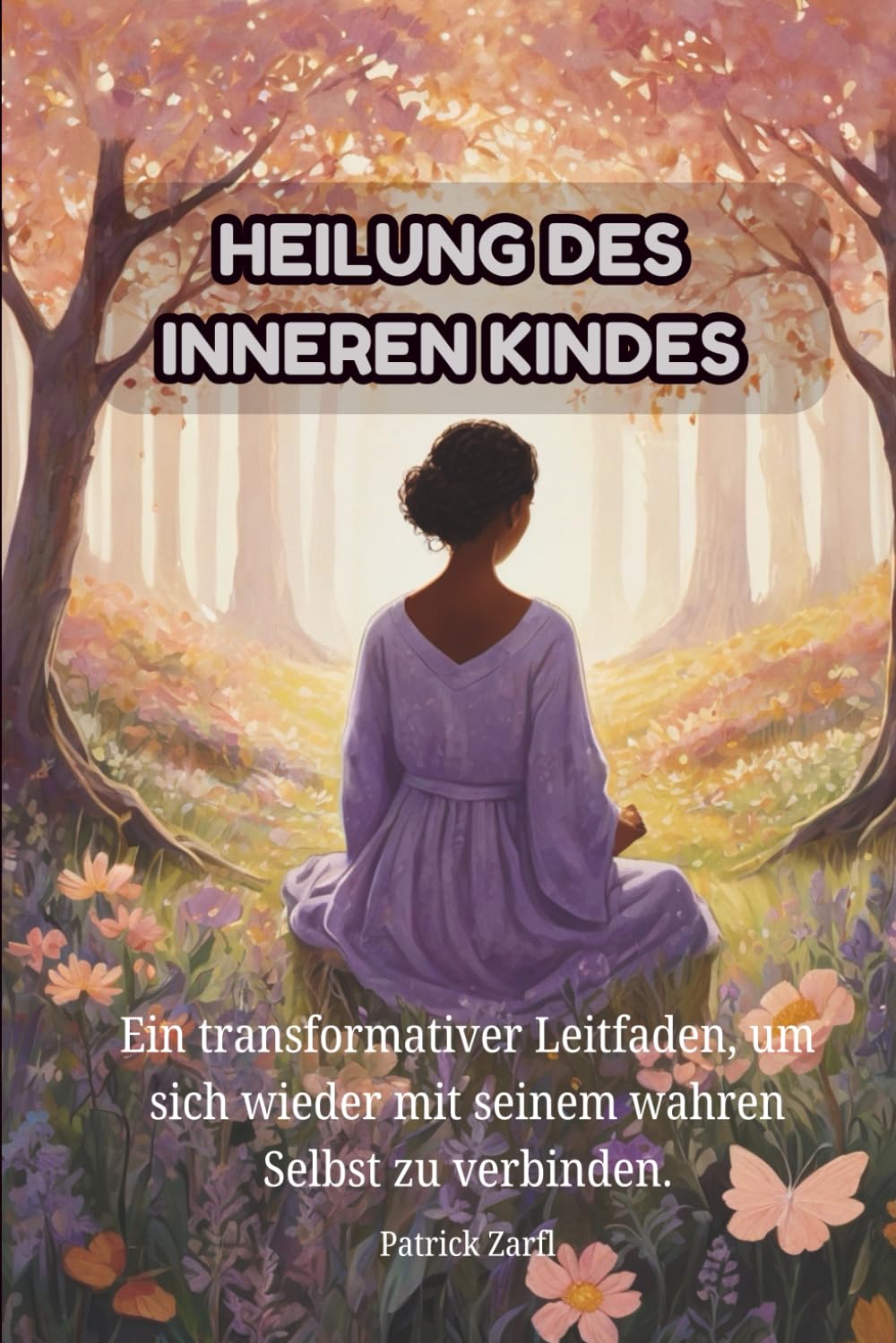 HEILUNG DES INNEREN KINDES: Ein transformativer Leitfaden, um sich wieder mit seinem wahren Selbst zu verbinden. Health, Nutrition & Fitness