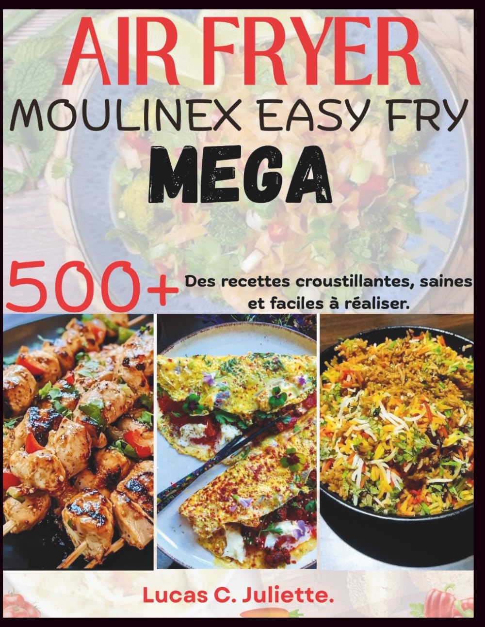 Air Fryer Moulinex Easy Fry Mega: Des recettes croustillantes, saines et faciles à réaliser. book