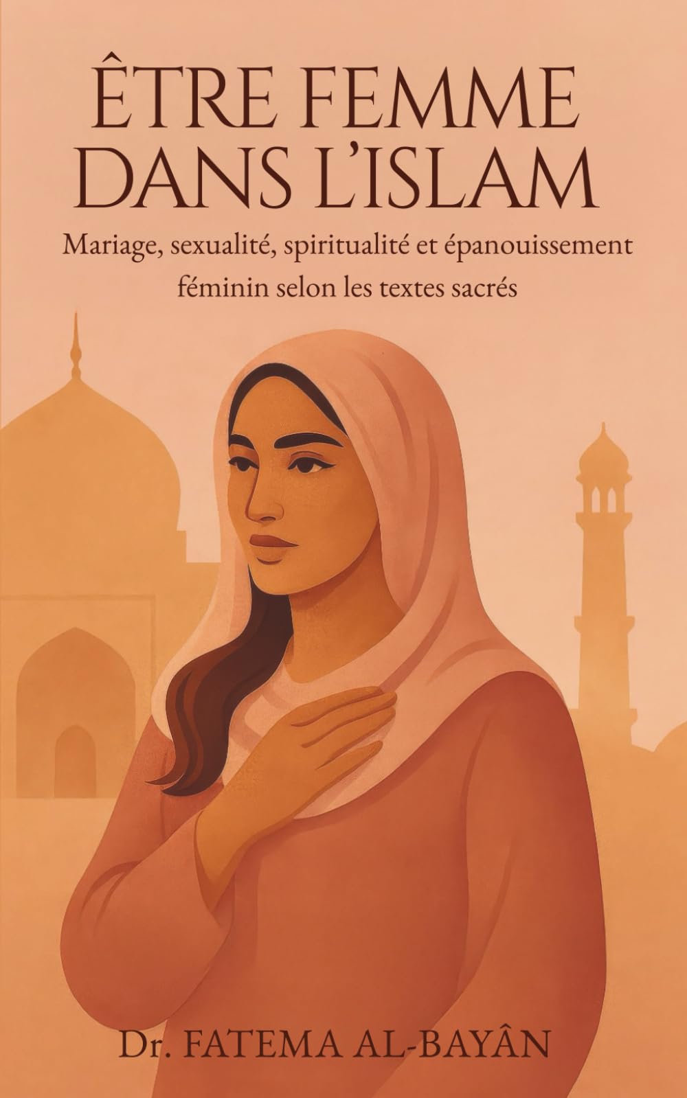 ÊTRE FEMME DANS L'ISLAM: Mariage, sexualité, spiritualité et épanouissement féminin selon les textes sacrés book
