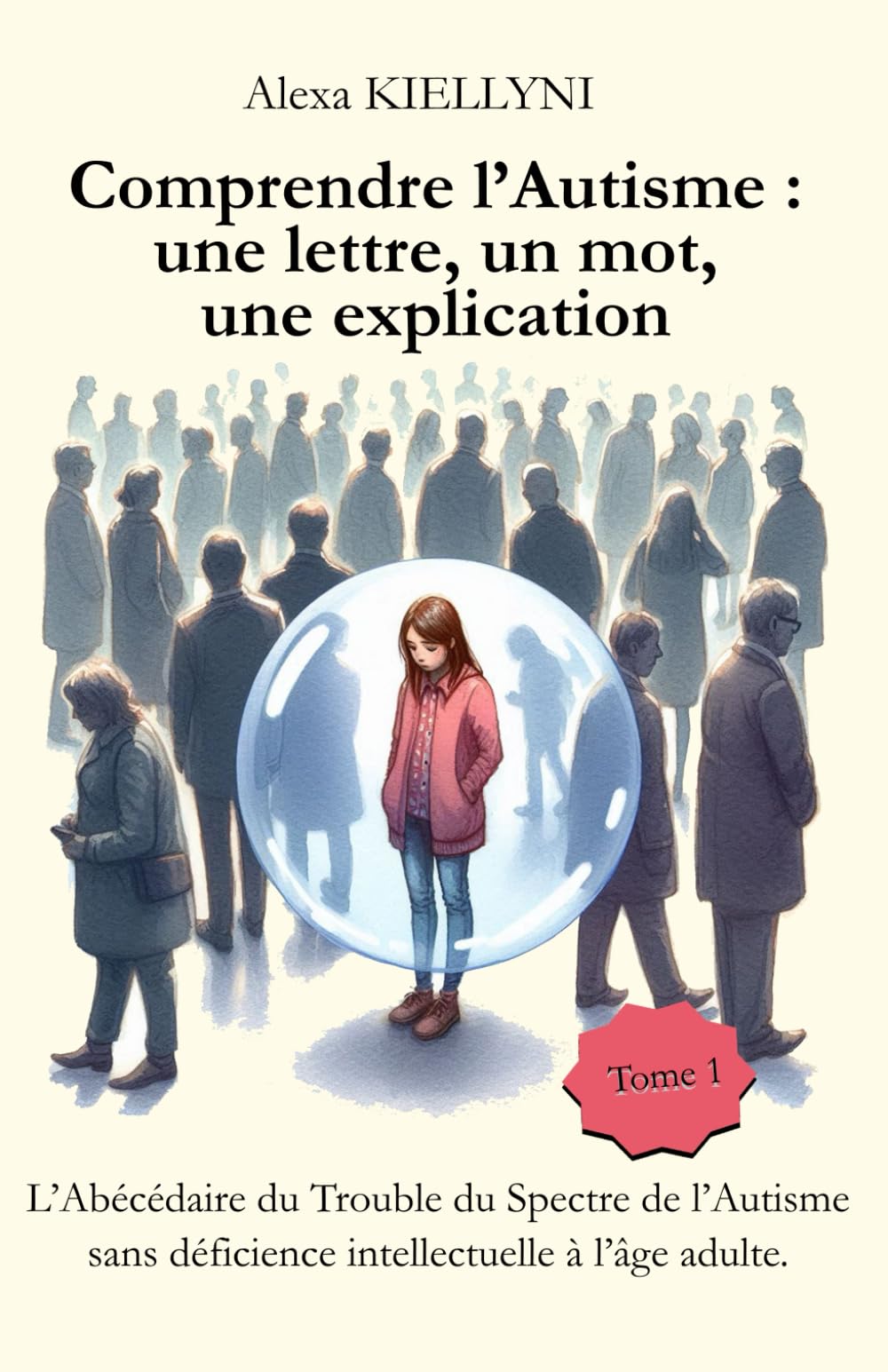 Comprendre l'Autisme : une lettre, un mot, une explication: L'Abécédaire du Trouble du Spectre de l'Autisme sans déficience intellectuelle à l'âge adulte. book