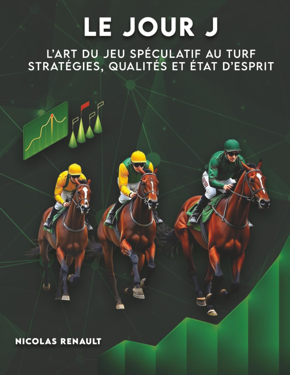 LE JOUR J - L’art du jeu spéculatif au turf Stratégies, qualités et état d’esprit - Gagner au turf: Prêt à quitter le troupeau book