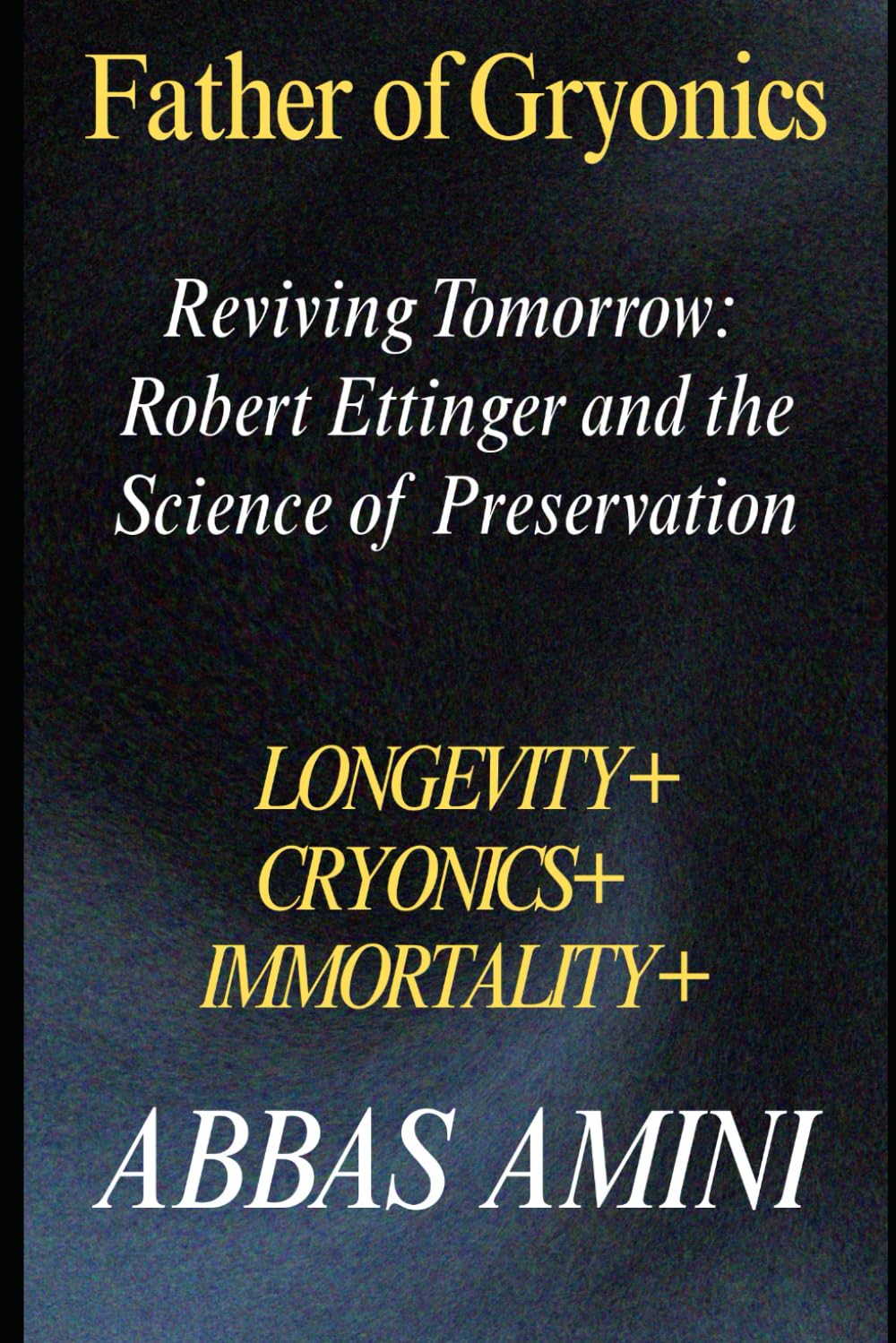 Father of Cryonics Robert Ettinger and the Science of Preservation: Reviving Tomorrow Self-help