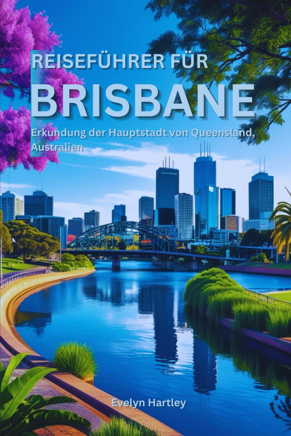 Reiseführer für Brisbane: Erkundung der Hauptstadt von Queensland, Australien Travel Guides