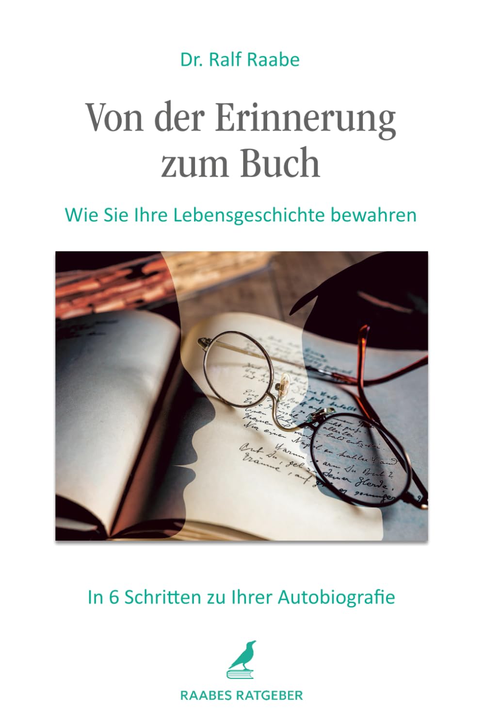 Von der Erinnerung zum Buch: Wie Sie Ihre Lebensgeschichte bewahren. In 6 Schritten zu Ihrer Autobiografie. Einfach und strukturiert Memoiren ... mit vielen Tipps (Raabes Ratgeber) Art & Literature Books