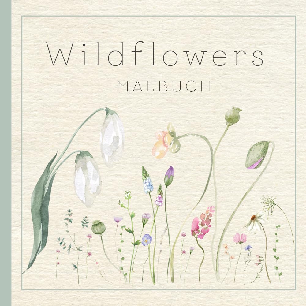 Wildflowers Malbuch: Wildblumen-Ausmalbilder und Zitate zur Entspannung und Achtsamkeit für Jugendliche und Erwachsene Arts & Music