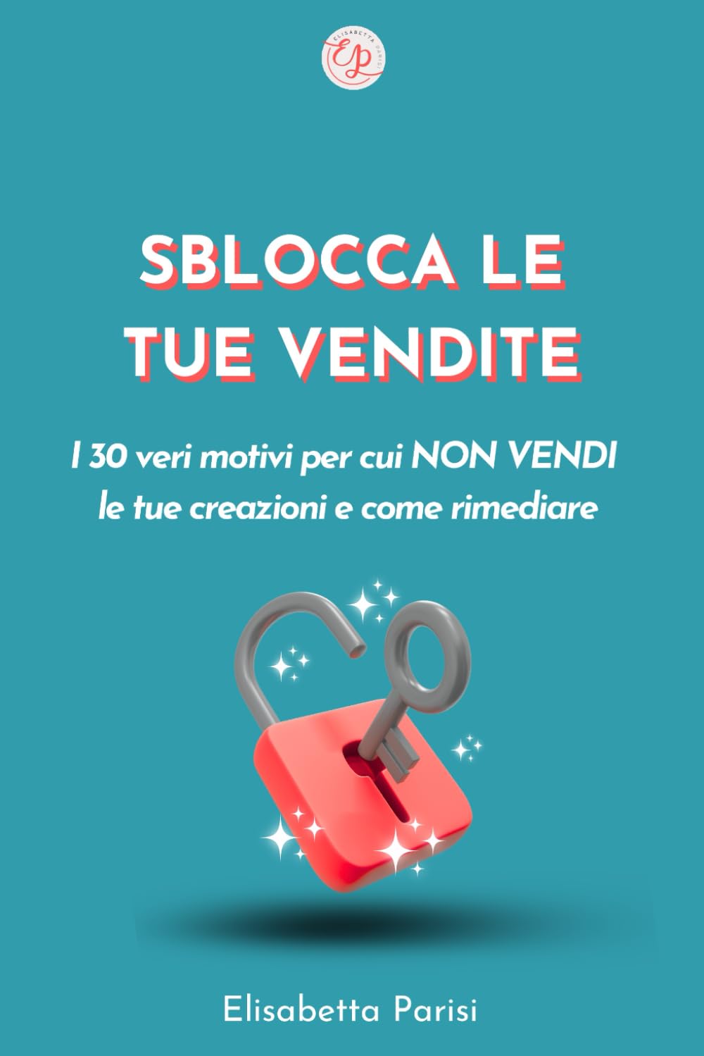 SBLOCCA LE TUE VENDITE: I 30 veri motivi per cui NON VENDI le tue creazioni e come rimediare Lifestyle