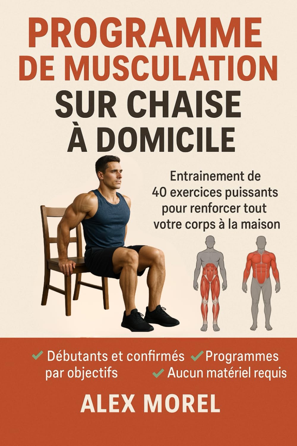 PROGRAMME DE MUSCULATION SUR CHAISE A DOMICILE: Musculation sur chaise : 40 exercices puissants, illustrés et des programmes pour débutants, confirmés et seniors. book