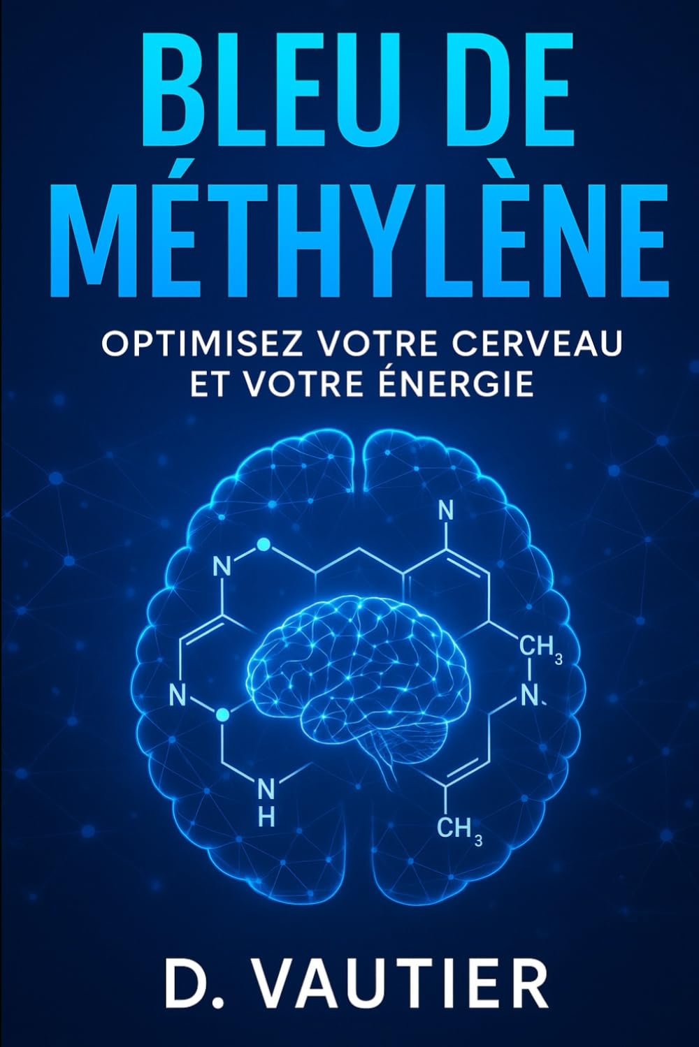 Bleu de Méthylène : Optimisez votre cerveau et votre énergie: Le guide en 7 jours pour booster mémoire, énergie et bien-être cellulaire book
