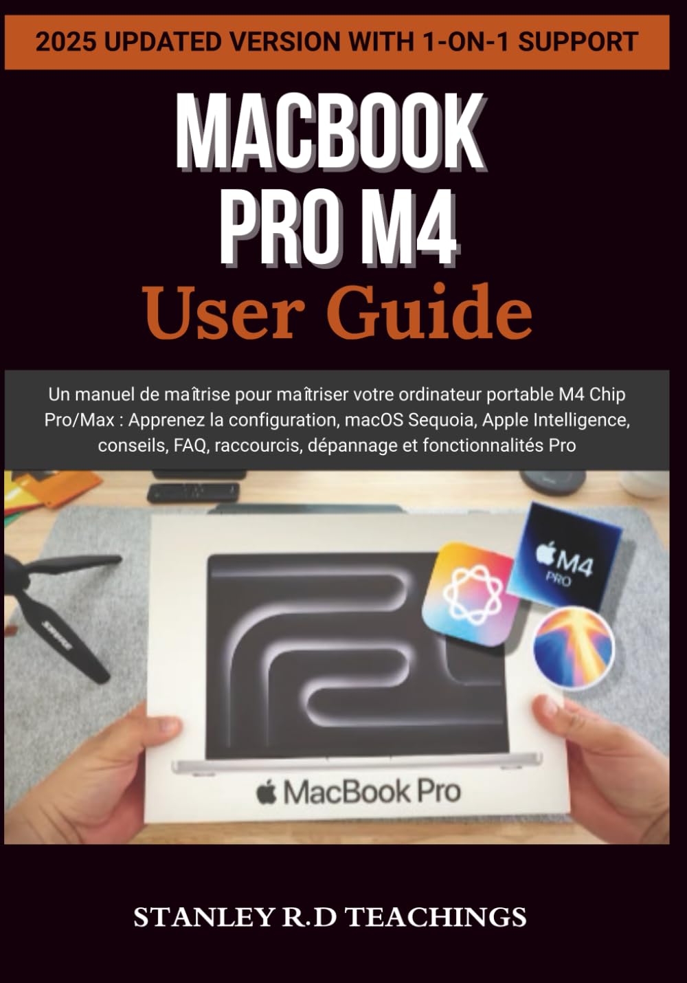 MACBOOK PRO M4 2025 USER GUIDE: Un manuel de maîtrise pour maîtriser votre ordinateur portable M4 Chip Pro/Max : Apprenez la configuration, macOS ... raccourcis, dépannage et fonctionnalités Pro book