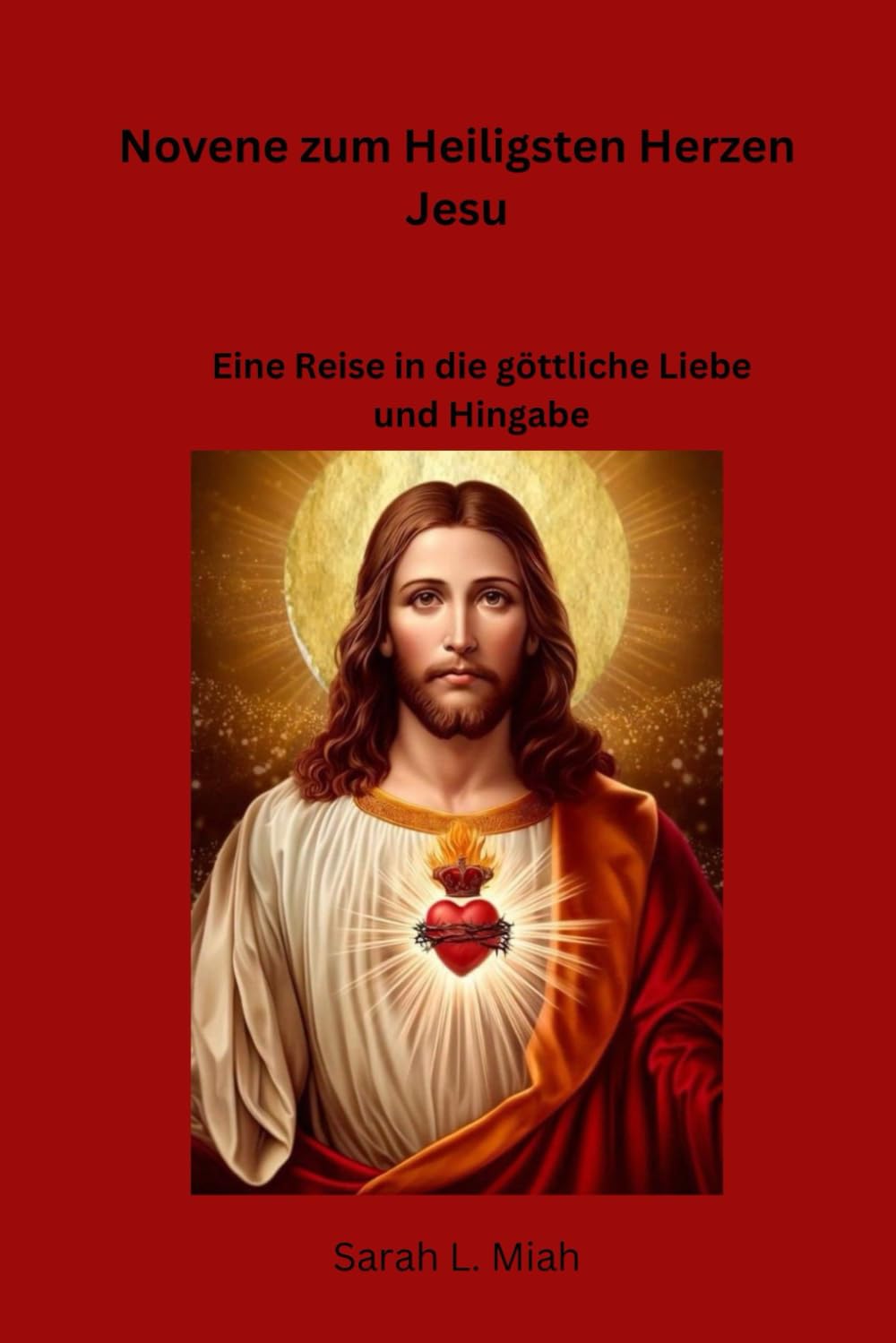 Novene zum Heiligsten Herzen Jesu: Eine Reise in die göttliche Liebe und Hingabe Religion & Esotericism