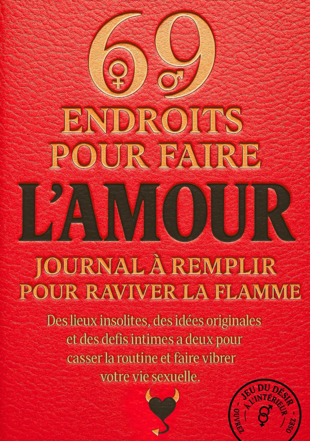 69 Endroits Pour Faire l’Amour Journal à Remplir Pour Raviver la Flamme: Des lieux insolites, des idées originales et des défis intimes à deux pour ... routine et faire vibrer votre vie sexuelle. book