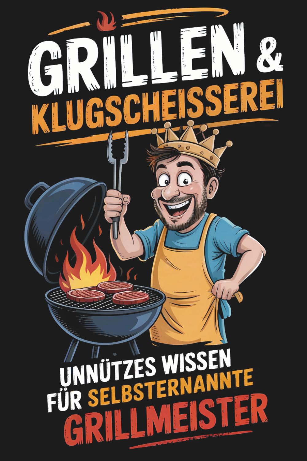 Grillen & Klugscheißerei – Unnützes Wissen für selbsternannte Grillmeister: Das lustige Grillbuch mit 300 BBQ-Fakten & Kuriositäten zum Angeben – Das perfekte Grill Geschenk für Männer mit Humor Cooking & Enjoying