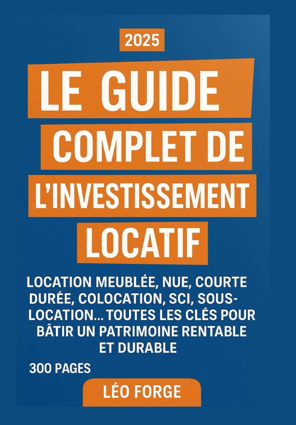 Le Guide Complet de l’Investissement Locatif: Location meublée, nue, courte durée, colocation, SCI, sous-location… Toutes les clés pour bâtir un patrimoine rentable et durable book