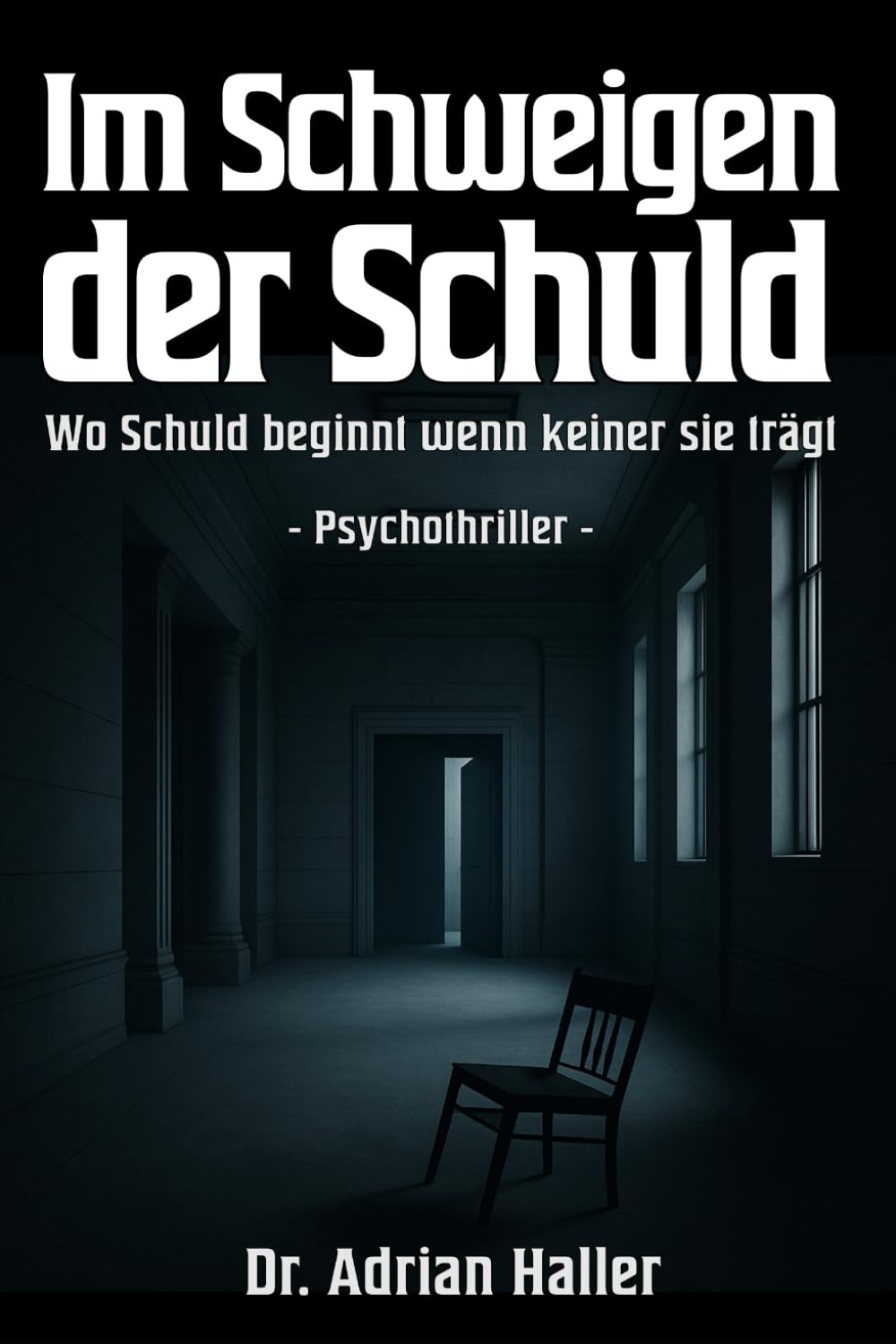 Im Schweigen der Schuld: Wo Schuld beginnt wenn keiner sie trägt (Die Fälle des Dr. Haller) Suspense & Thrillers