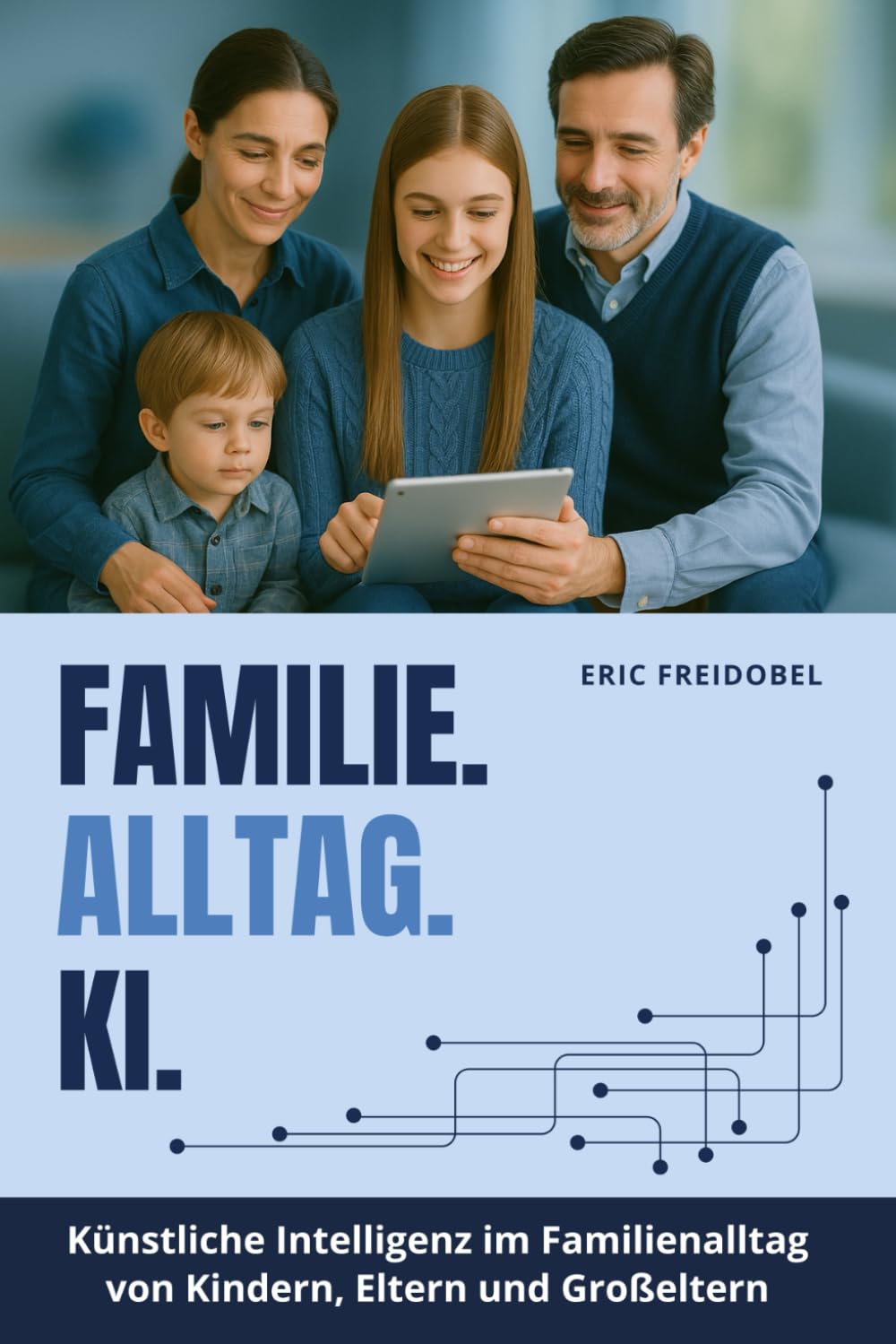 FAMILIE. ALLTAG. KI. - Künstliche Intelligenz im Familienalltag von Kindern, Eltern und Großeltern book