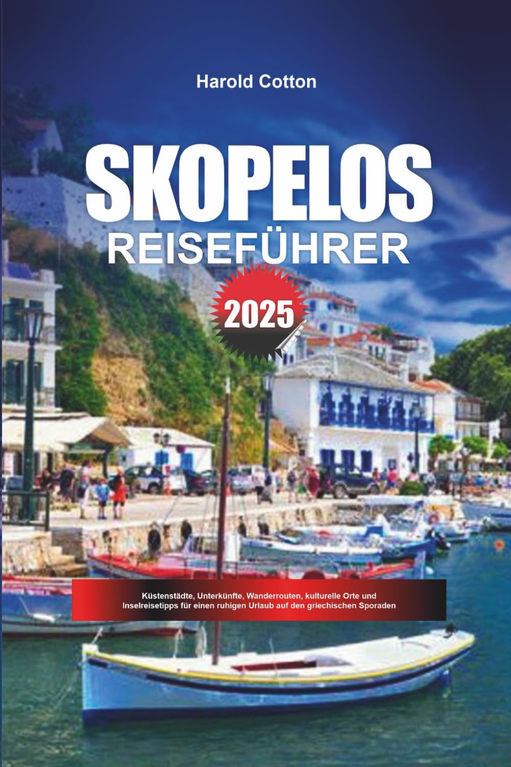 SKOPELOS REISEFÜHRER 2025: Küstenstädte, Unterkünfte, Wanderrouten, kulturelle Orte und Inselreisetipps für einen ruhigen Urlaub auf den griechischen Sporaden Travelogues